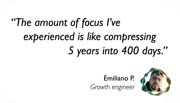 Growth Engineer: The amount of focus I've experienced is like compressing 5 years into 400 days.