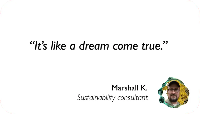 Sustainability Consultant: It's like a dream come true.