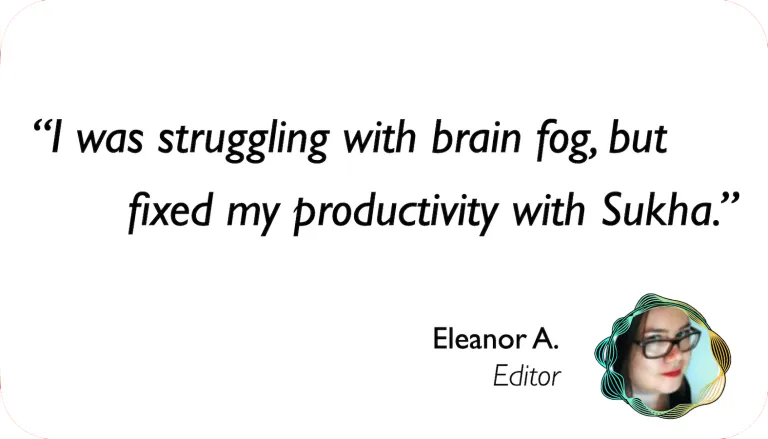 Book Editor: I was struggling with brain fog, but fixed my productivity with Sukha.