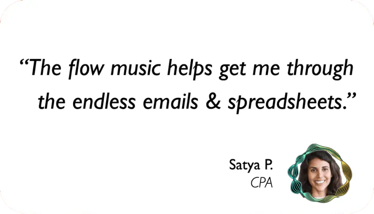 CPA: The flow music helps me get through the endless emails and spreadsheets.
