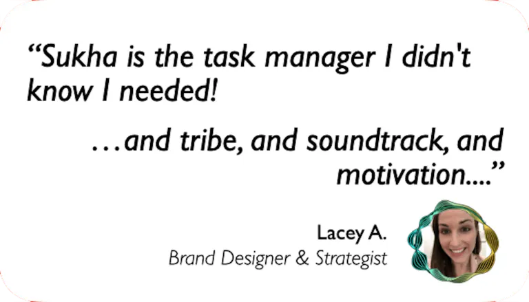 Brand Designer: Sukha is the task manager I didn't know I needed — and tribe, and soundtrack, and motivation.