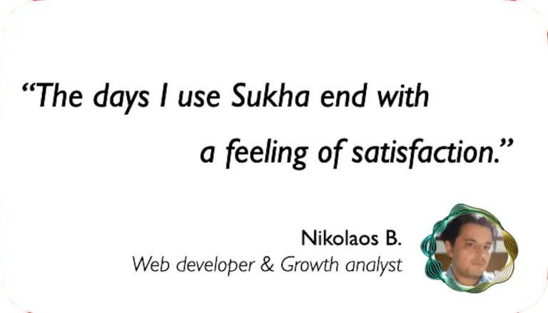 Web Developer: The days I use Sukha end with a feeling of satisfaction.