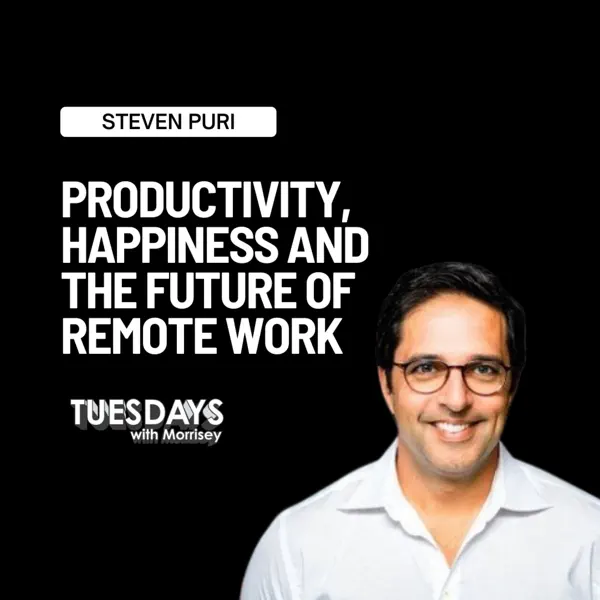 Tuesdays with Morrisey podcast with Steven Puri on focus and blocking distractions